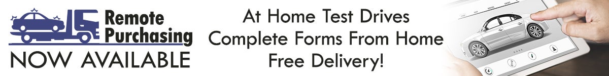 Remote Purchasing now available. At-home test drives. Complete forms from home. Free delivery!